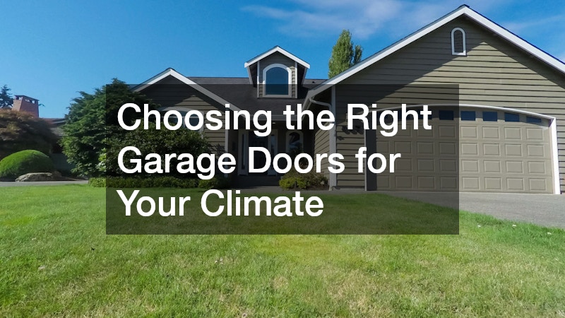 Choosing the Right Garage Doors for Your Climate