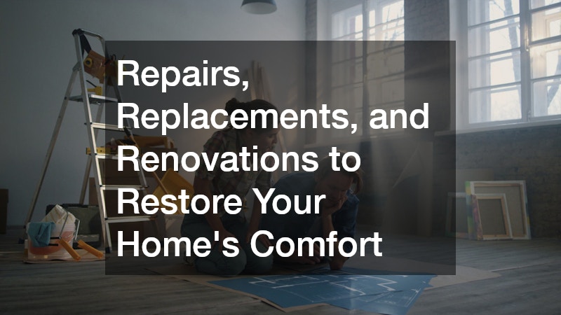 Repairs, Replacements, and Renovations to Restore Your Homes Comfort