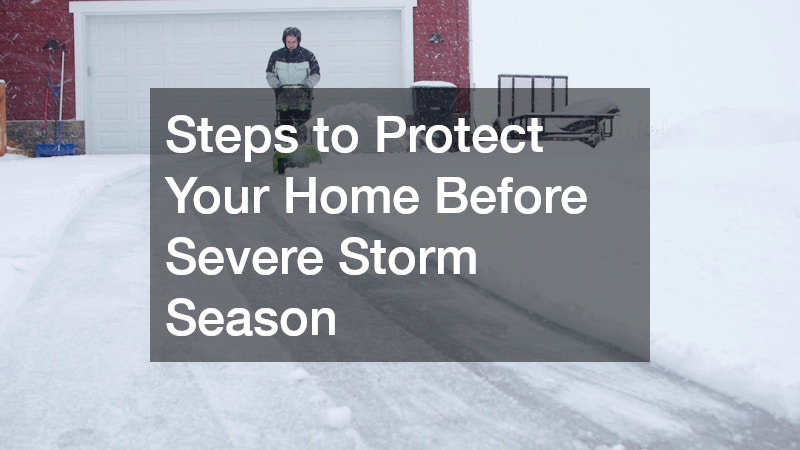 Steps to Protect Your Home Before Severe Storm Season